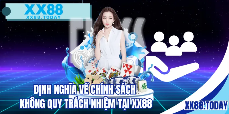 Định nghĩa về chính sách không quy trách nhiệm tại XX88
